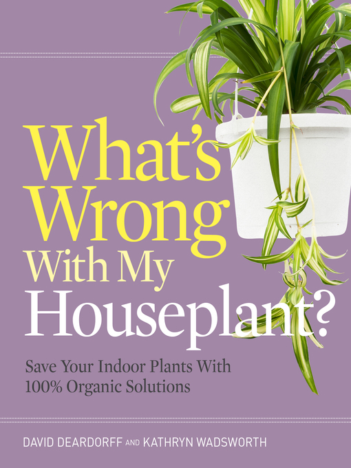 Title details for What's Wrong with My Houseplant? by David Deardorff - Available
